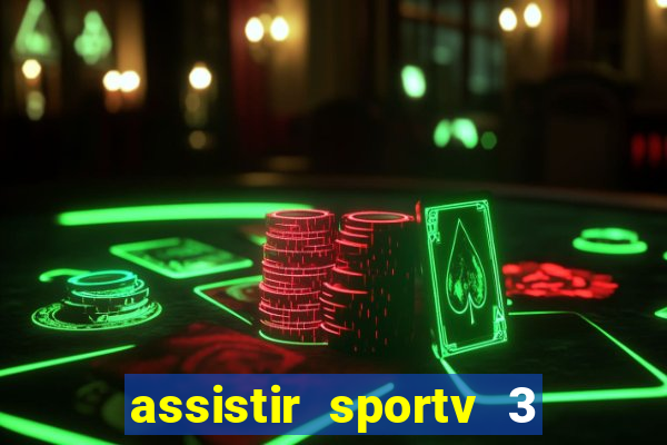 assistir sportv 3 ao vivo